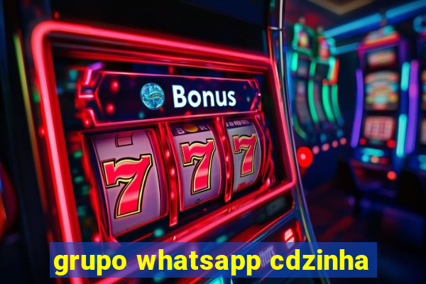 grupo whatsapp cdzinha